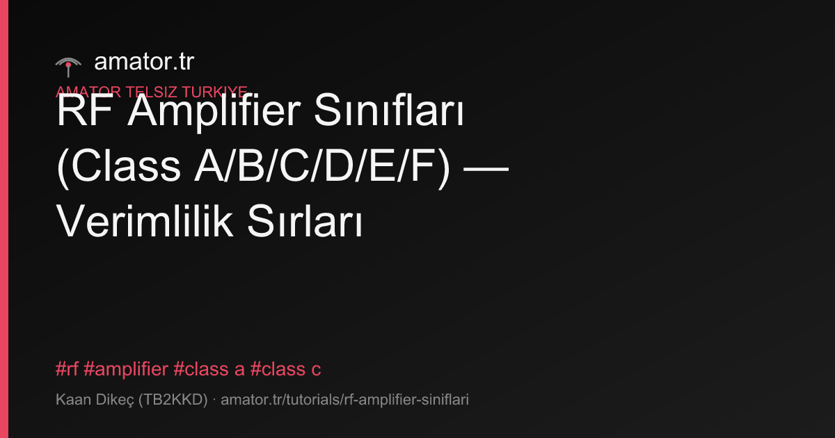 RF Amplifier Sınıfları (Class A/B/C/D/E/F) — Verimlilik Sırları — amator.tr
